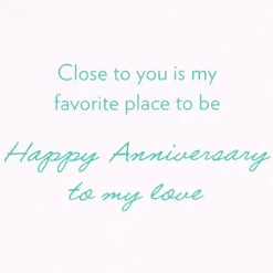 Close to You is My Favorite Place Anniversary Greeting Card